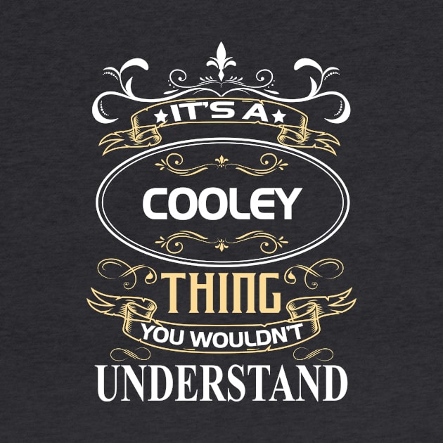 Cooley Name Shirt It's A Cooley Thing You Wouldn't Understand by Sparkle Ontani